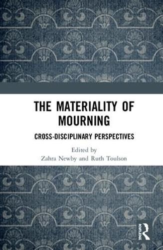 Cover image for The Materiality of Mourning: Cross-disciplinary Perspectives