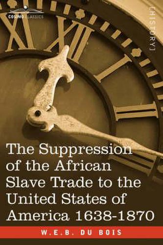 Cover image for The Suppression of the African Slave Trade to the United States of America 1638-1870