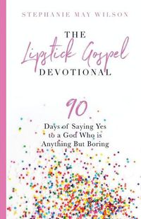 Cover image for The Lipstick Gospel Devotional: 90 Days of Saying Yes to a God Who Is Anything But Boring