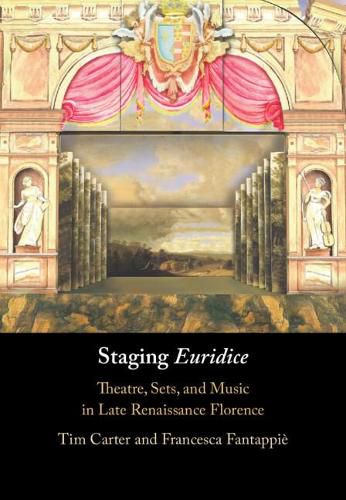 Staging 'Euridice': Theatre, Sets, and Music in Late Renaissance Florence