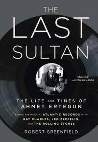Cover image for The Last Sultan: The Life and Times of Ahmet Ertegun