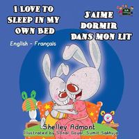 Cover image for I Love to Sleep in My Own Bed J'aime dormir dans mon lit: English French Bilingual Edition