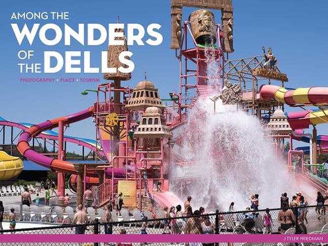 Cover image for Among the Wonders of the Dells: Photography, Place, and Tourism
