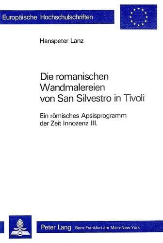 Cover image for Die Romanischen Wandmalereien Von San Silvestro in Tivoli: Ein Roemisches Apsisprogramm Der Zeit Innozenz III.