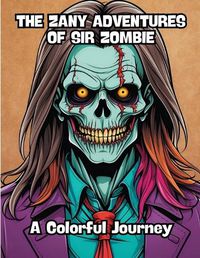 Cover image for The Zany Adventures of Sir Zombie