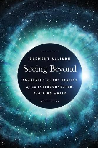 Cover image for Seeing Beyond: Awakening to the Reality of a Spiritually Interconnected, Evolving World