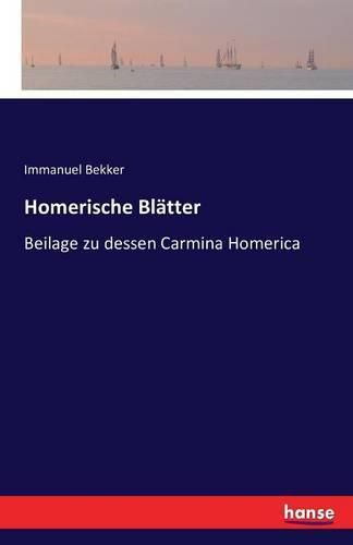 Homerische Blatter: Beilage zu dessen Carmina Homerica