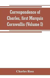 Cover image for Correspondence of Charles, first Marquis Cornwallis (Volume I)