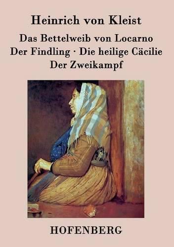 Das Bettelweib von Locarno / Der Findling / Die heilige Cacilie / Der Zweikampf