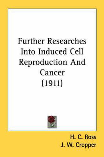 Cover image for Further Researches Into Induced Cell Reproduction and Cancer (1911)