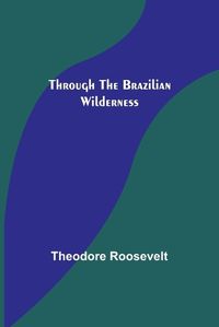 Cover image for Through the Brazilian Wilderness