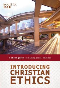 Cover image for Introducing Christian Ethics: A Short Guide to Making Moral Choices