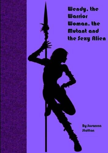 Cover image for Wendy, the Warrior Woman, the Mutant, and the Sexy Alien
