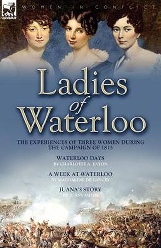 Cover image for Ladies of Waterloo: The Experiences of Three Women During the Campaign of 1815