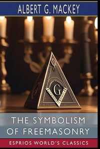 Cover image for The Symbolism of Freemasonry (Esprios Classics)