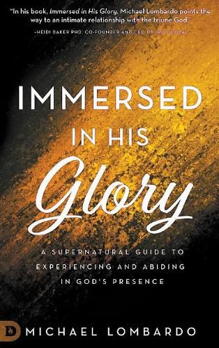 Immersed in His Glory: A Supernatural Guide to Experiencing and Abiding in God's Presence