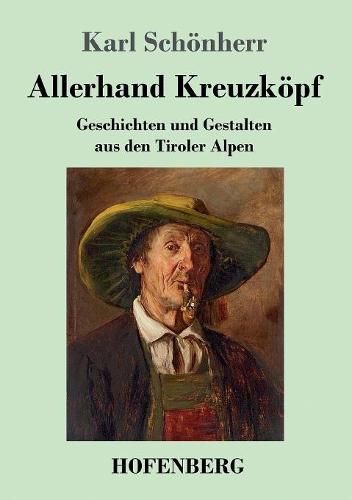 Allerhand Kreuzkoepf: Geschichten und Gestalten aus den Tiroler Alpen