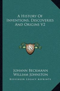 Cover image for A History of Inventions, Discoveries and Origins V2