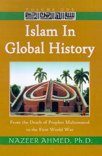 Cover image for Islam in Global History: From the Death of Prophet Muhammed to the First World War