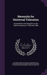 Cover image for Necessity for Universal Toleration: Exemplified in the Speeches on the Catholic Question, in 1805 and 1808