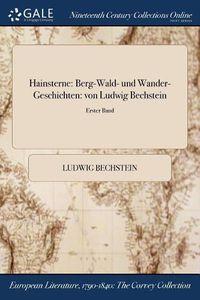 Cover image for Hainsterne: Berg-Wald- und Wander-Geschichten: von Ludwig Bechstein; Erster Band