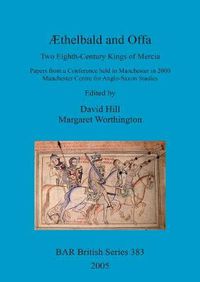 Cover image for AEthelbald and Offa: Two Eighth-Century Kings of Mercia. Papers from a Conference held in Manchester in 2000. Manchester Centre for Anglo-Saxon Studies