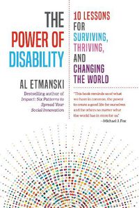 Cover image for The Power of Disability: Ten Lessons for Surviving, Thriving, and Changing the World