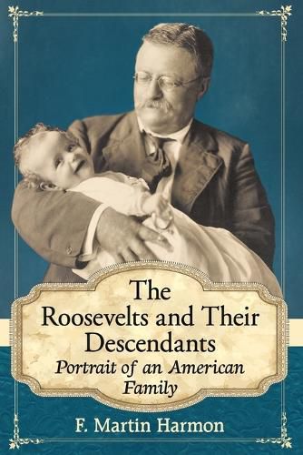 Cover image for The Roosevelts and Their Descendants: Portrait of an American Family