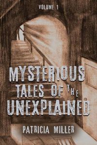 Cover image for Mysterious Tales of the Unexplained: Volume I