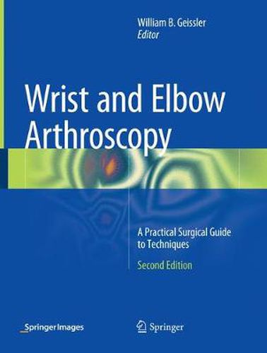 Cover image for Wrist and Elbow Arthroscopy: A Practical Surgical Guide to Techniques