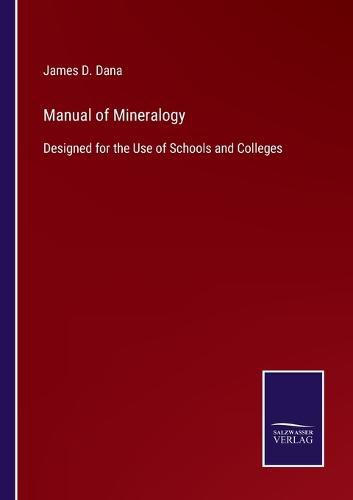 Cover image for Manual of Mineralogy: Designed for the Use of Schools and Colleges