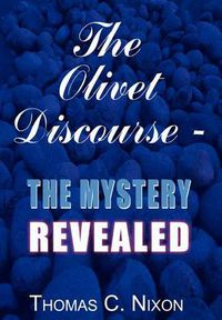 Cover image for The Olivet Discourse - the Mystery Revealed