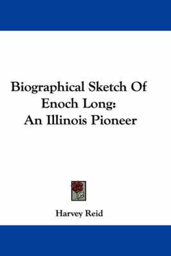 Cover image for Biographical Sketch of Enoch Long: An Illinois Pioneer