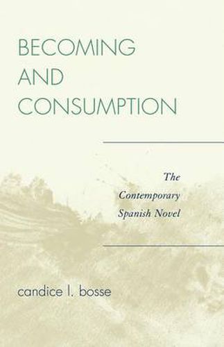 Cover image for Becoming and Consumption: The Contemporary Spanish Novel