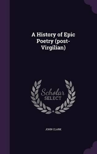 Cover image for A History of Epic Poetry (Post-Virgilian)