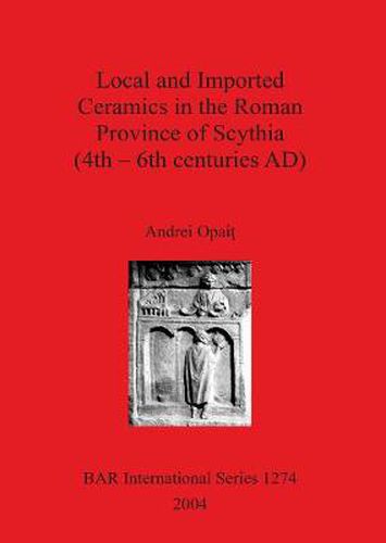 Cover image for Local and Imported Ceramics in the Roman Province of Scythia (4th - 6th centuries AD)