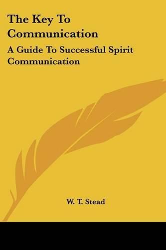 The Key to Communication: A Guide to Successful Spirit Communication