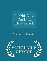 Cover image for In Old New York ... Illustrated. - Scholar's Choice Edition