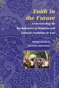 Cover image for Faith in the Future: Understanding the Revitalization of Religions and Cultural Traditions in Asia