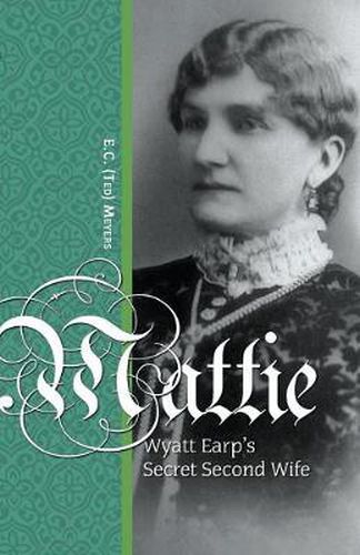 Cover image for Mattie: Wyatt Earp's Secret Second Wife