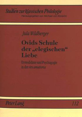 Cover image for Ovids Schule der 'elegischen' Liebe: Erotodidaxe und Psychagogie in der  Ars amatoria