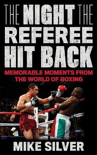 The Night the Referee Hit Back: Memorable Moments from the World of Boxing