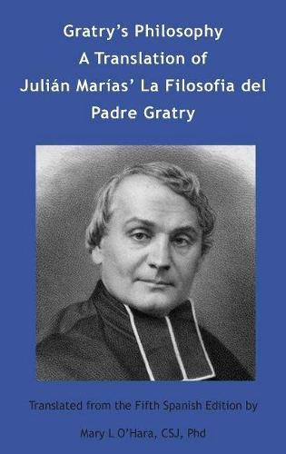 Gratry's Philosophy: A Translation of Julian Marias La Filosofia del Padre Gratry