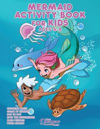 Cover image for Mermaid Activity Book for Kids Ages 6-8: Mermaid Coloring Book, Dot to Dot, Maze Book, Kid Games, and Kids Activities