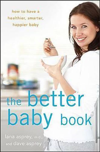 Cover image for The Better Baby Book: How to Have a Healthier, Smarter, Happier Baby