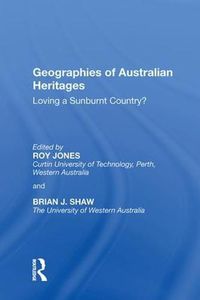 Cover image for Geographies of Australian Heritages: Loving a Sunburnt Country?