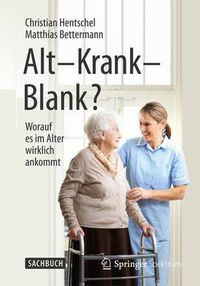 Cover image for Alt - Krank - Blank?: Worauf es im Alter wirklich ankommt