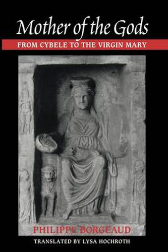 Cover image for Mother of the Gods: From Cybele to the Virgin Mary