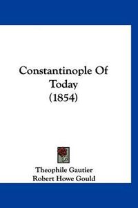 Cover image for Constantinople of Today (1854)