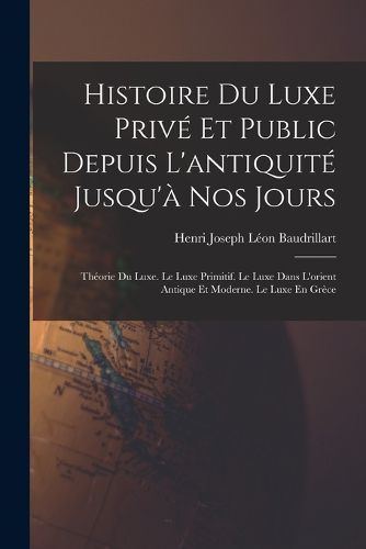 Cover image for Histoire Du Luxe Prive Et Public Depuis L'antiquite Jusqu'a Nos Jours